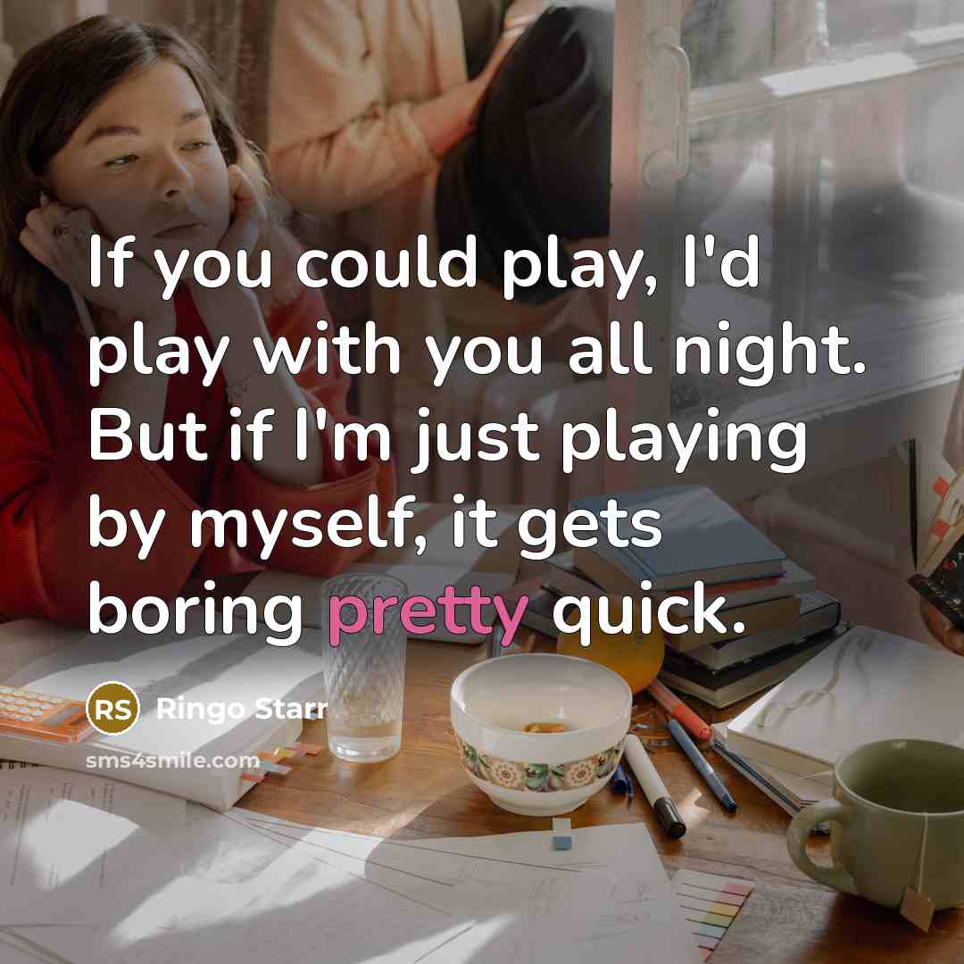“If you could play, I'd play with you all night.…” quote by Ringo Starr