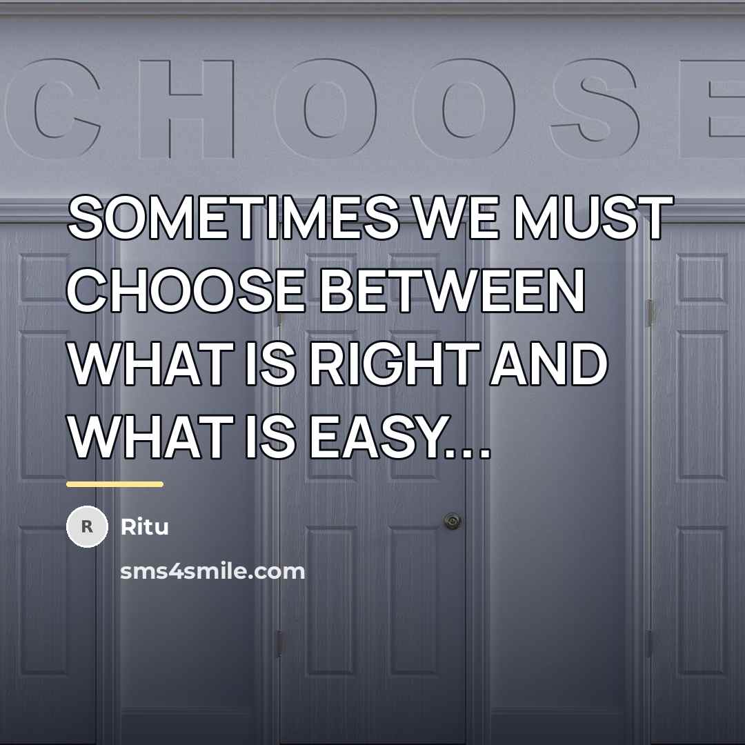 “SOMETIMES WE MUST CHOOSE BETWEEN WHAT IS RIGHT AND WHAT…” quote by Ritu