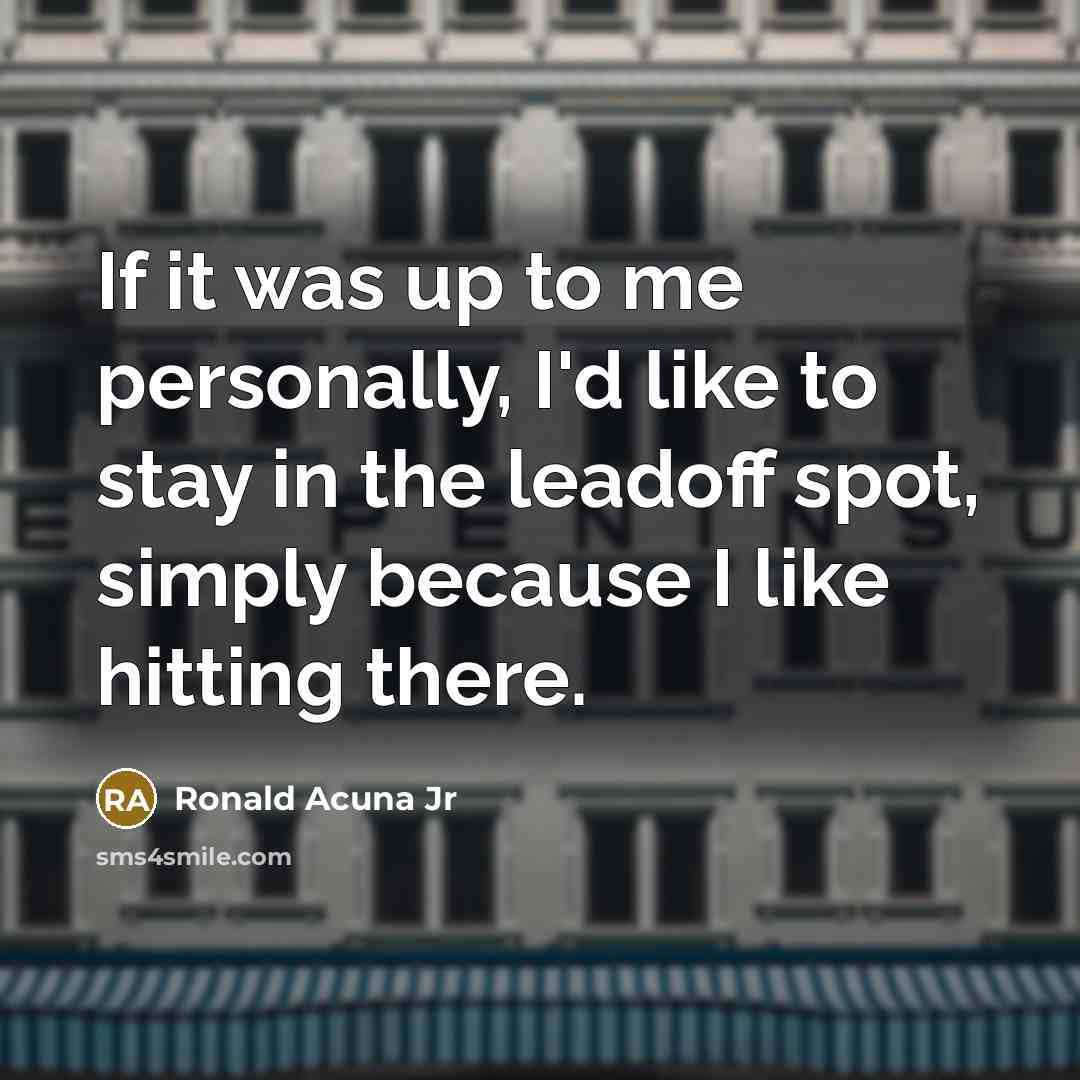 “If it was up to me personally, I'd like to…” quote by Ronald Acuna Jr