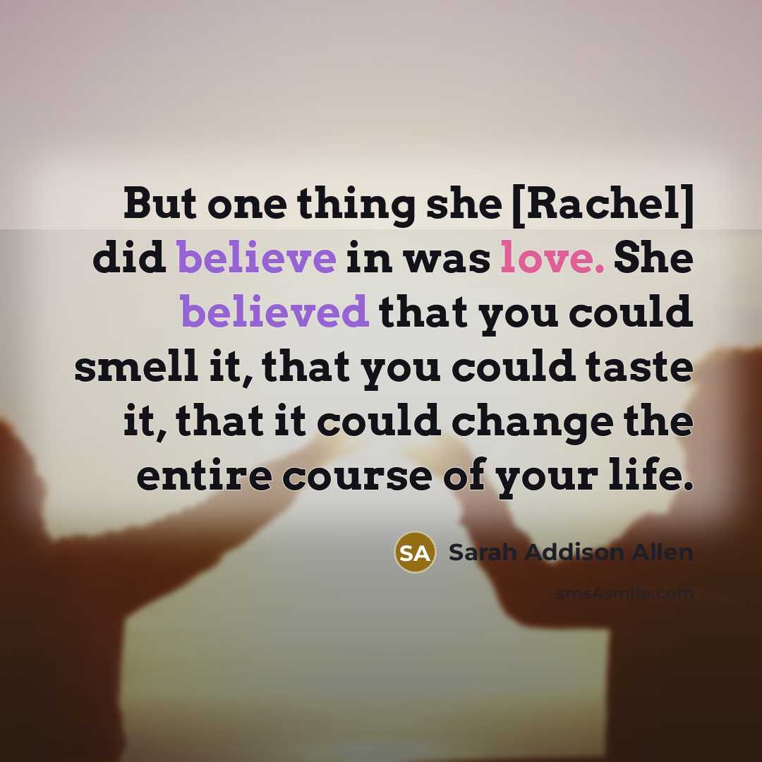 “But one thing she [Rachel] did believe in was love.…” quote by Sarah Addison Allen
