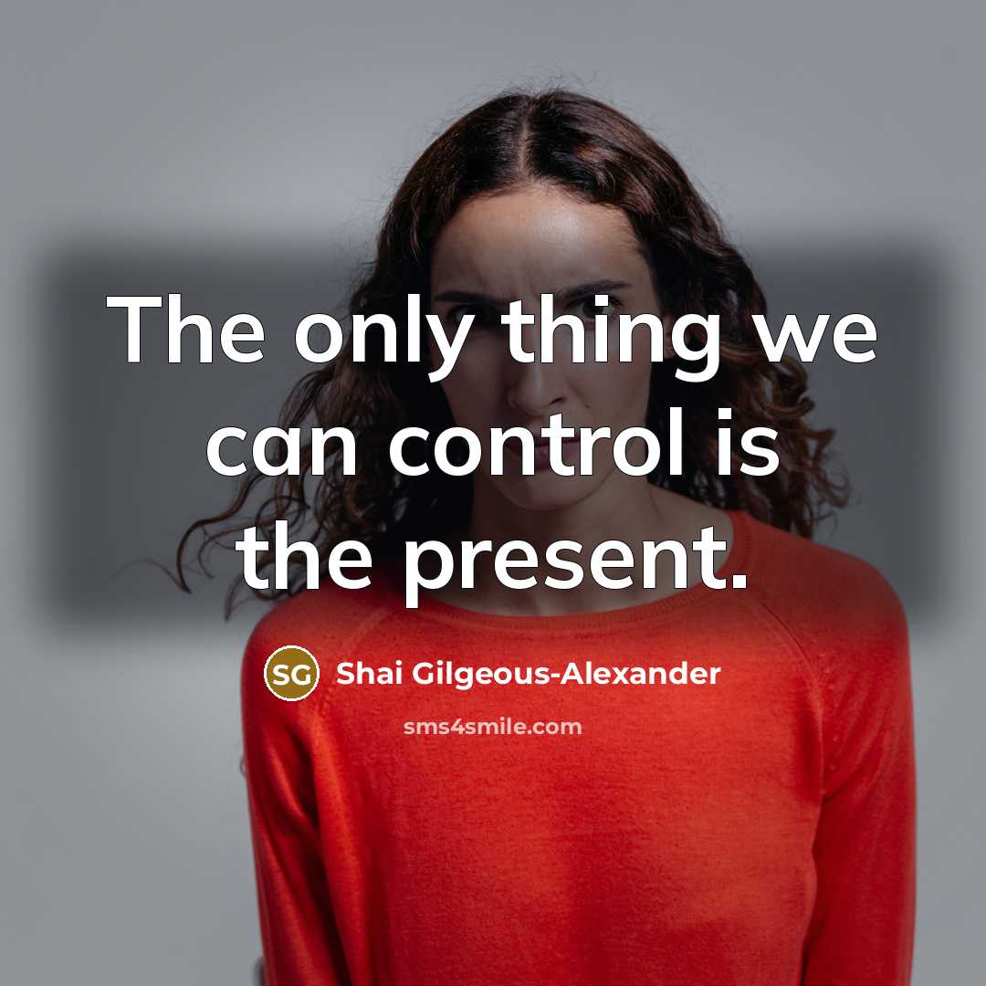“The only thing we can control is the present.…” quote by Shai Gilgeous-Alexander