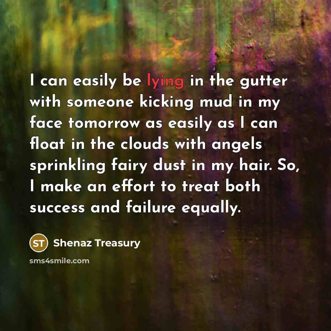 “I can easily be lying in the gutter with someone…” quote by Shenaz Treasury