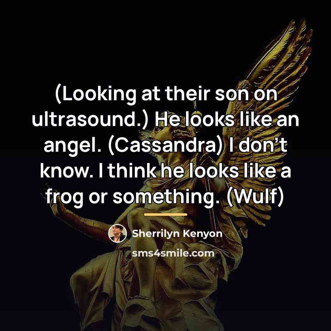 “(Looking at their son on ultrasound.) He looks like an…” quote by Sherrilyn Kenyon
