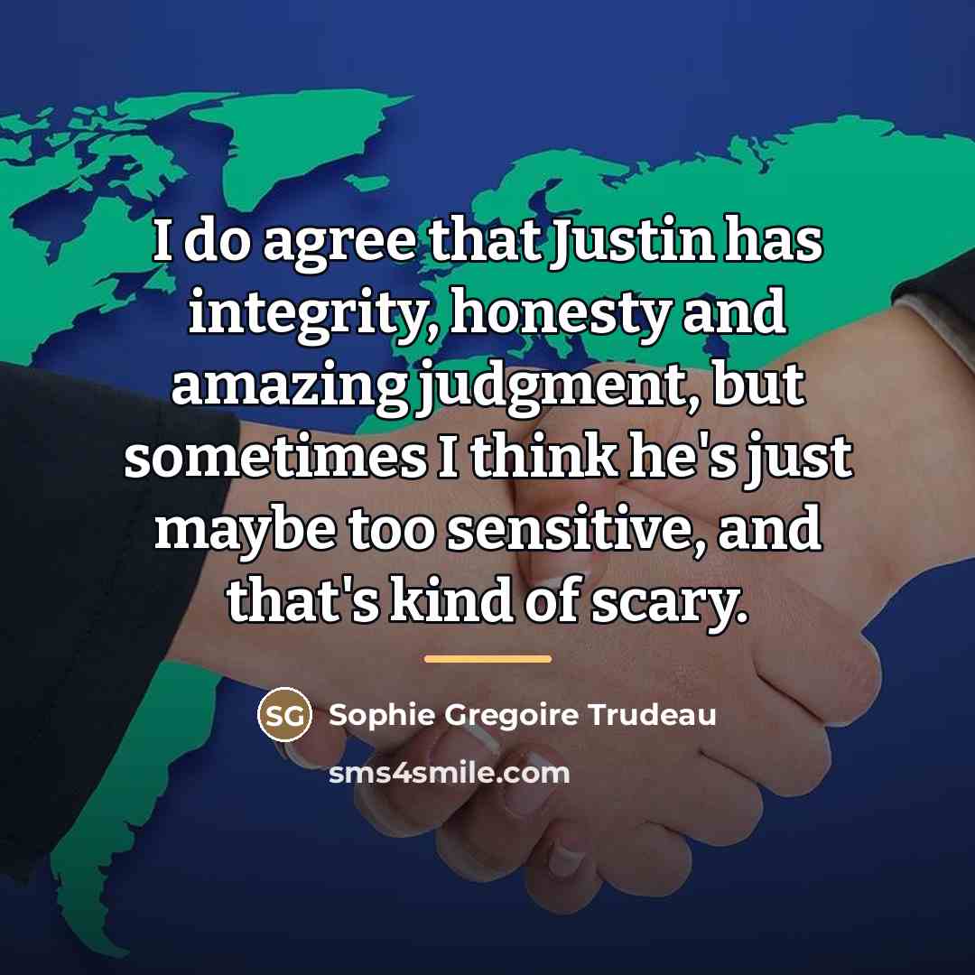 “I do agree that Justin has integrity, honesty and amazing…” quote by Sophie Gregoire Trudeau