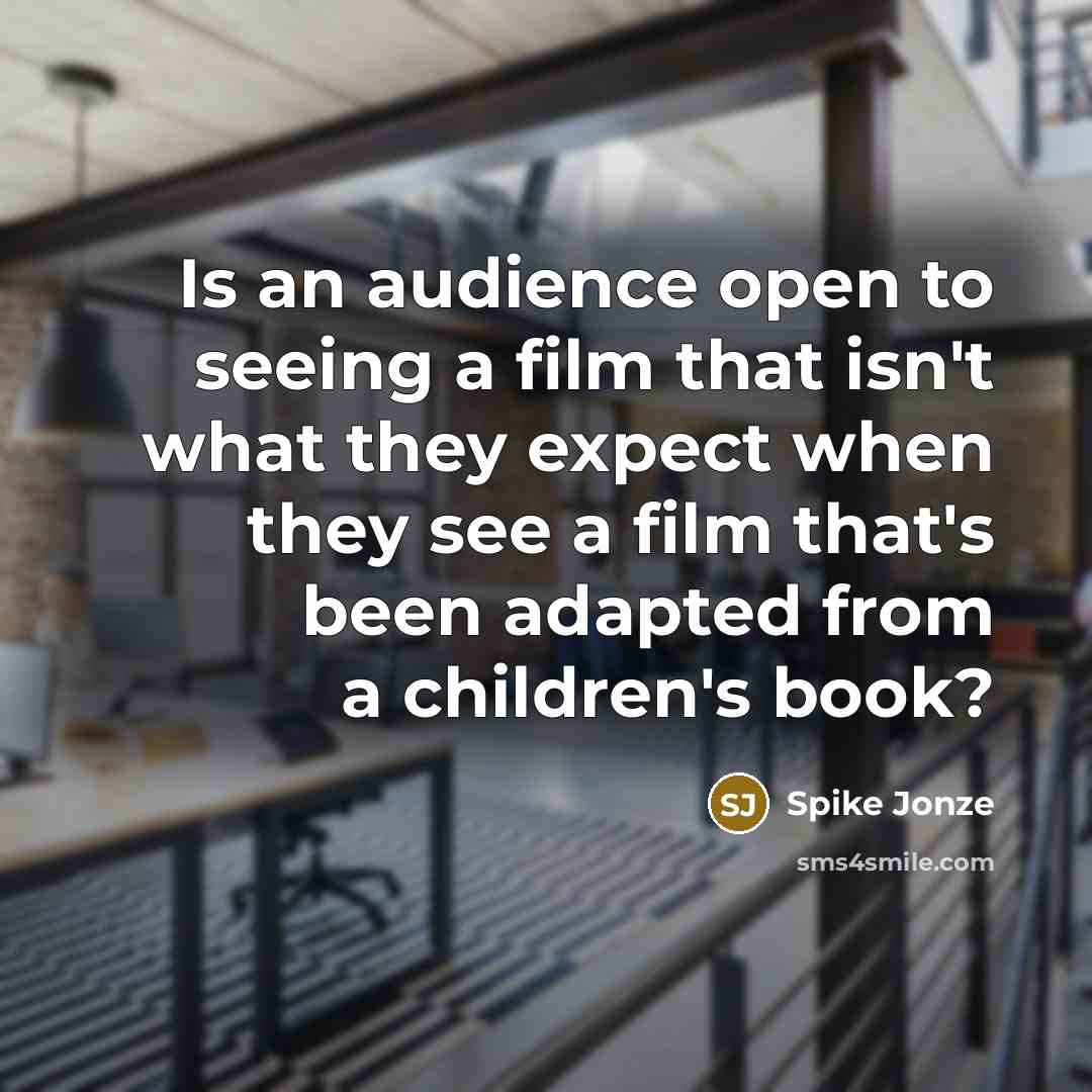 “Is an audience open to seeing a film that isn't…” quote by Spike Jonze