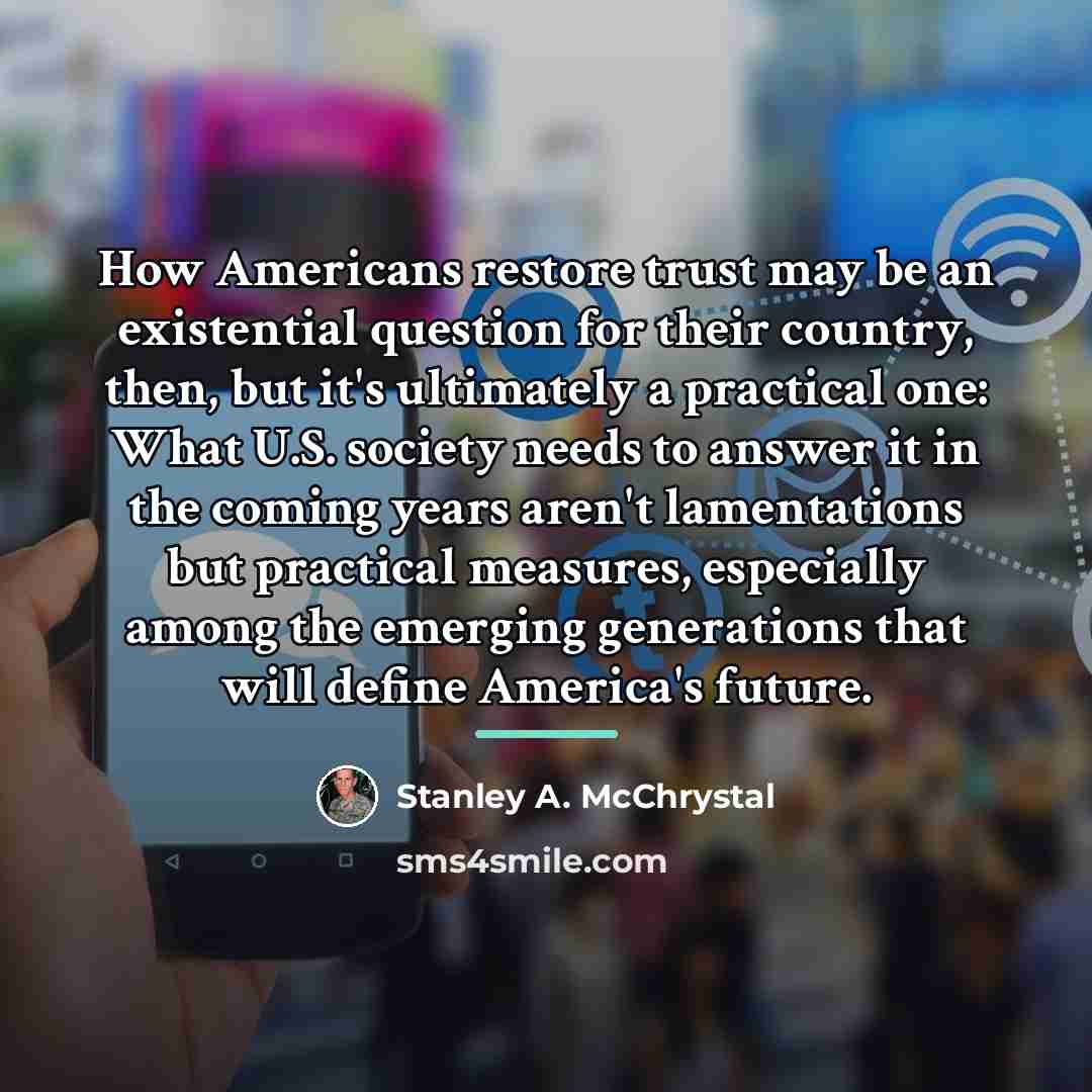 “How Americans restore trust may be an existential question for…” quote by Stanley A. McChrystal