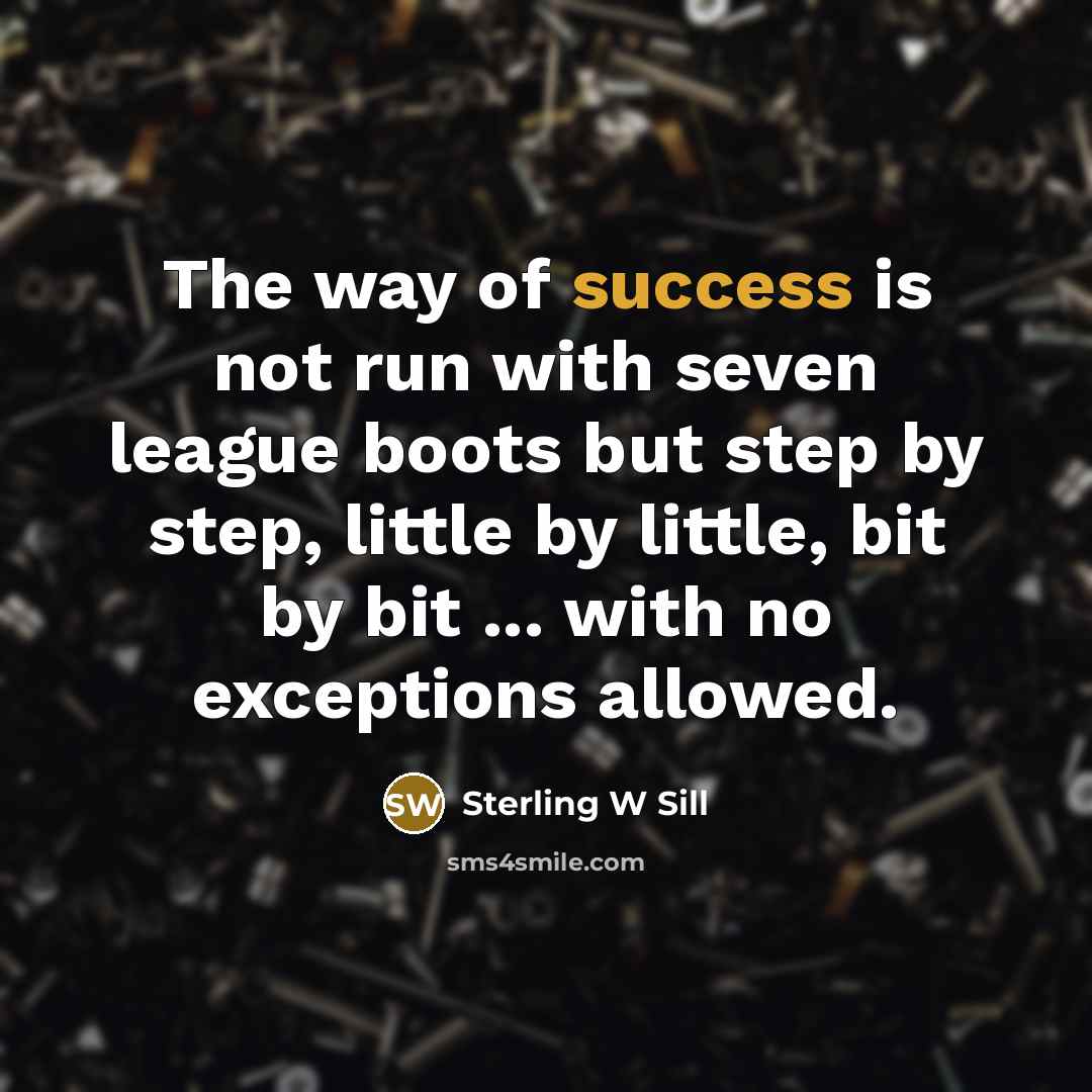 “The way of success is not run with seven league…” quote by Sterling W Sill