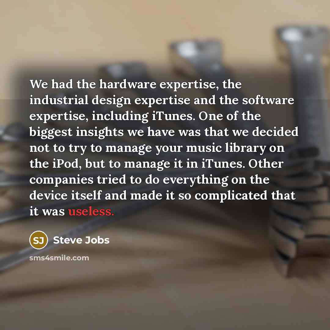 “We had the hardware expertise, the industrial design expertise and…” quote by Steve Jobs