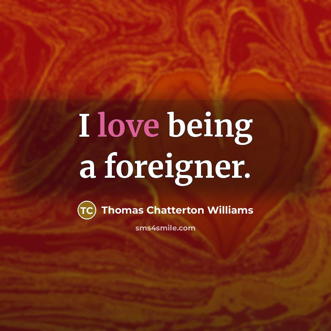 “I love being a foreigner.…” quote by Thomas Chatterton Williams