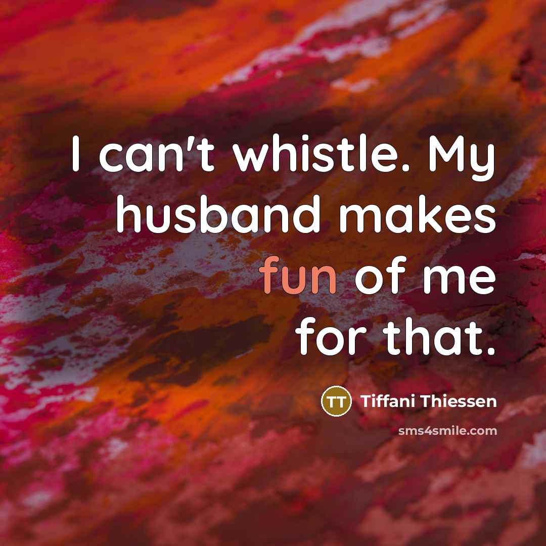 “I can't whistle. My husband makes fun of me for…” quote by Tiffani Thiessen