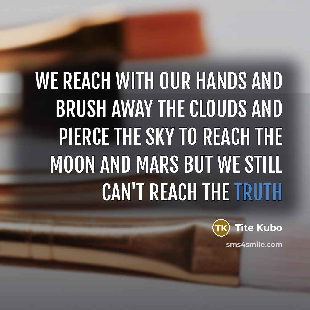 “we reach with our hands and brush away the clouds…” quote by Tite Kubo