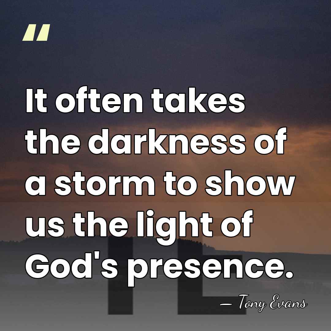 It often takes the darkness of a storm to show us the&hellip; - Tony Evans