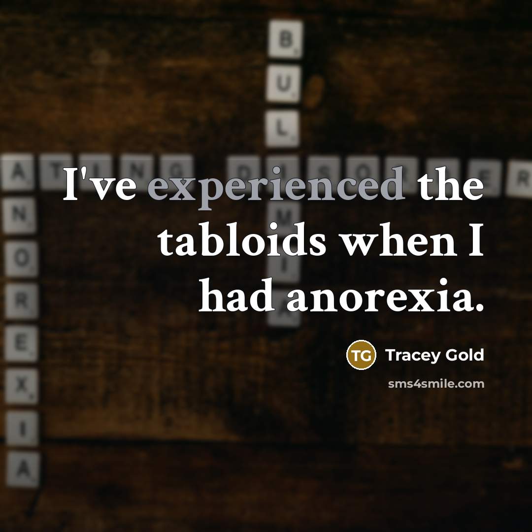 “I've experienced the tabloids when I had anorexia.…” quote by Tracey Gold
