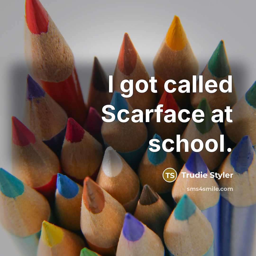 “I got called Scarface at school.” quote by Trudie Styler