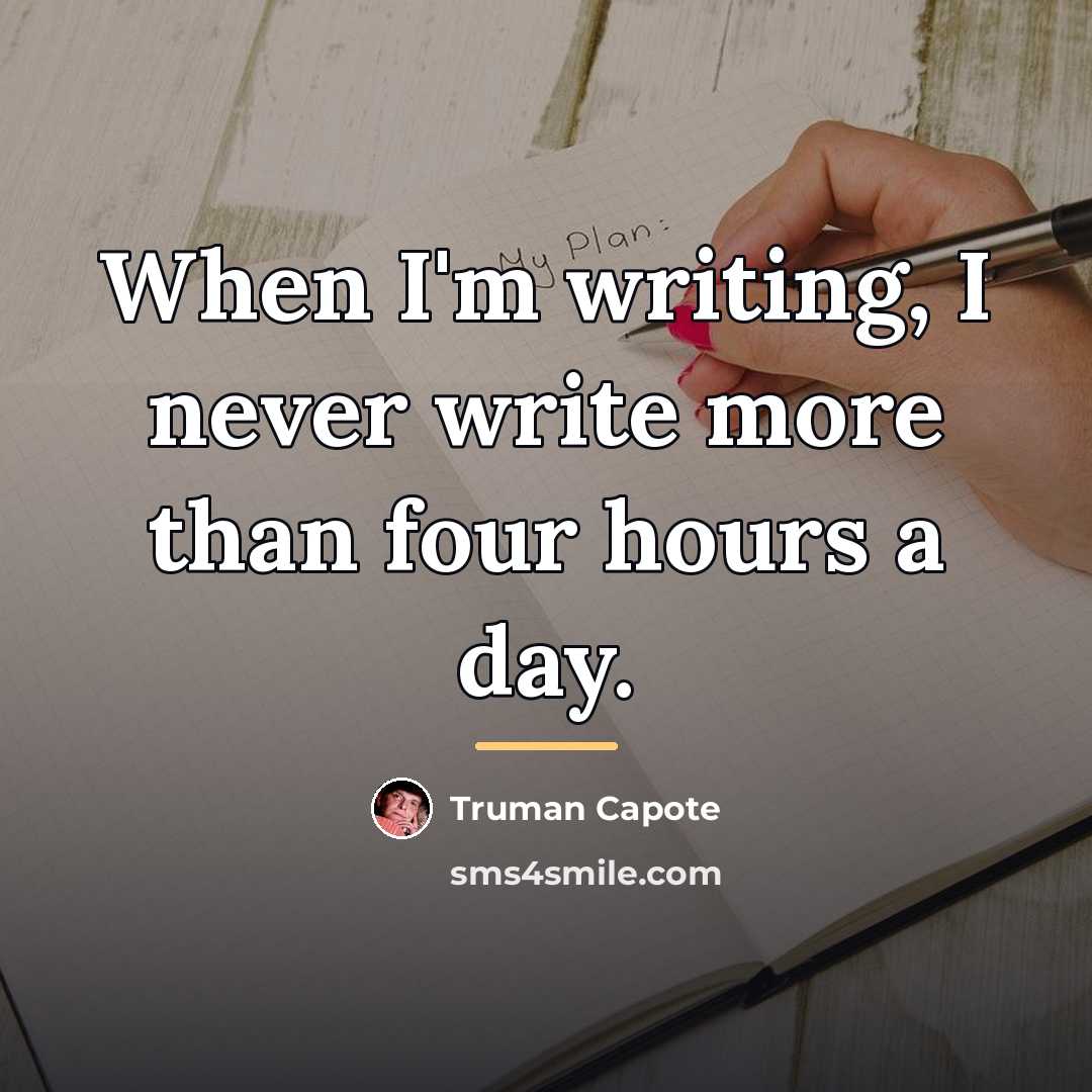 “When I'm writing, I never write more than four hours…” quote by Truman Capote