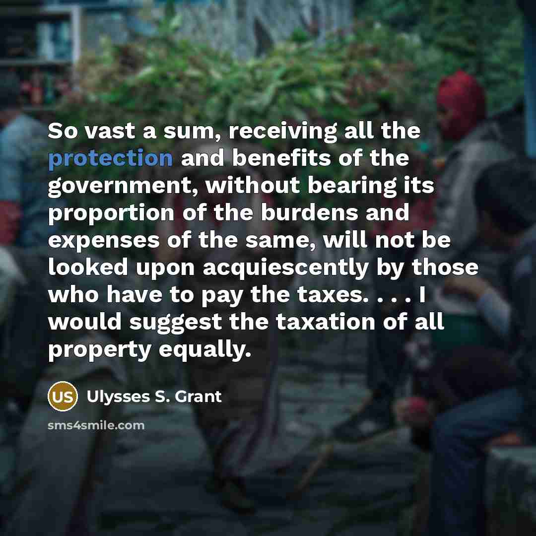 “So vast a sum, receiving all the protection and benefits…” quote by Ulysses S. Grant