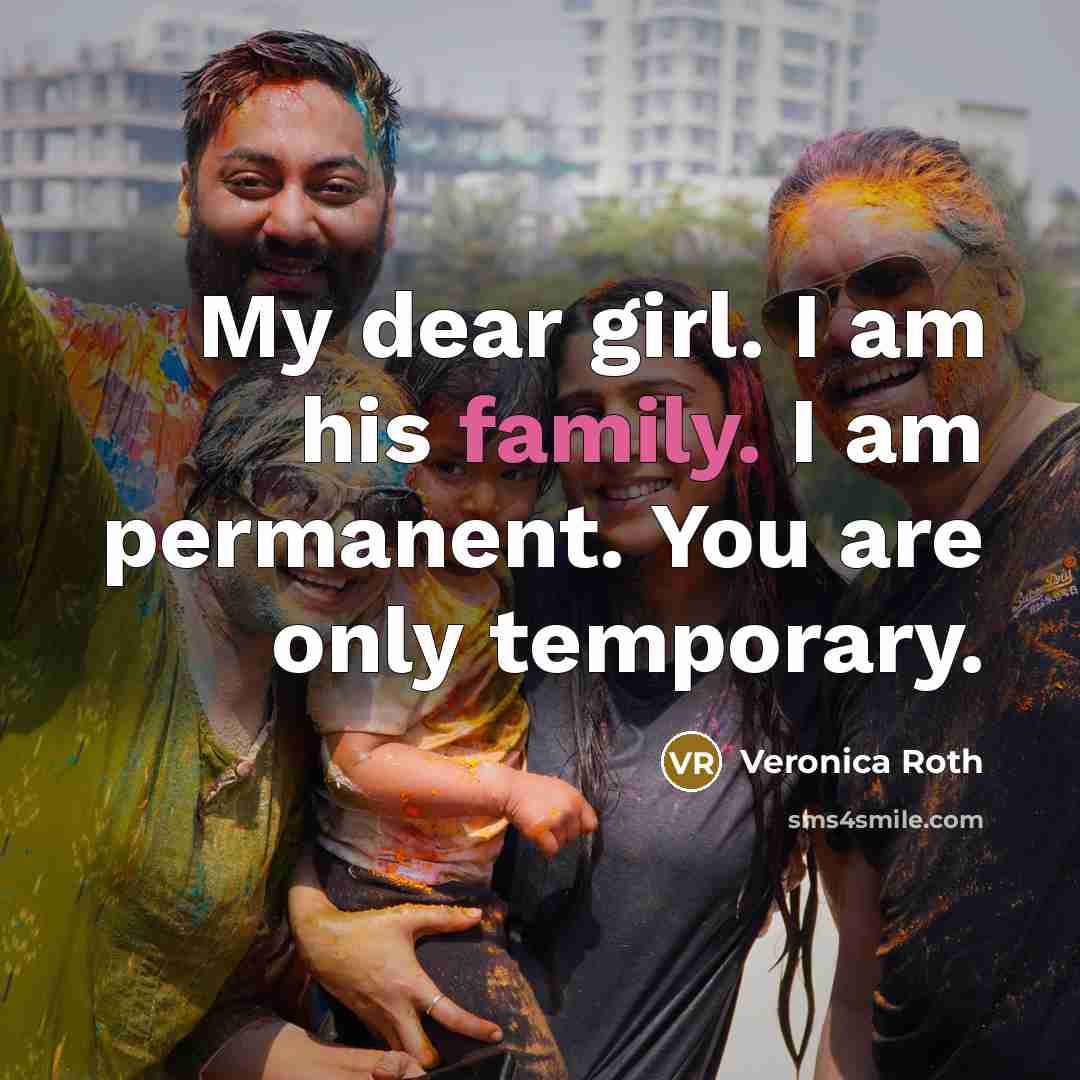 “My dear girl. I am his family. I am permanent.…” quote by Veronica Roth