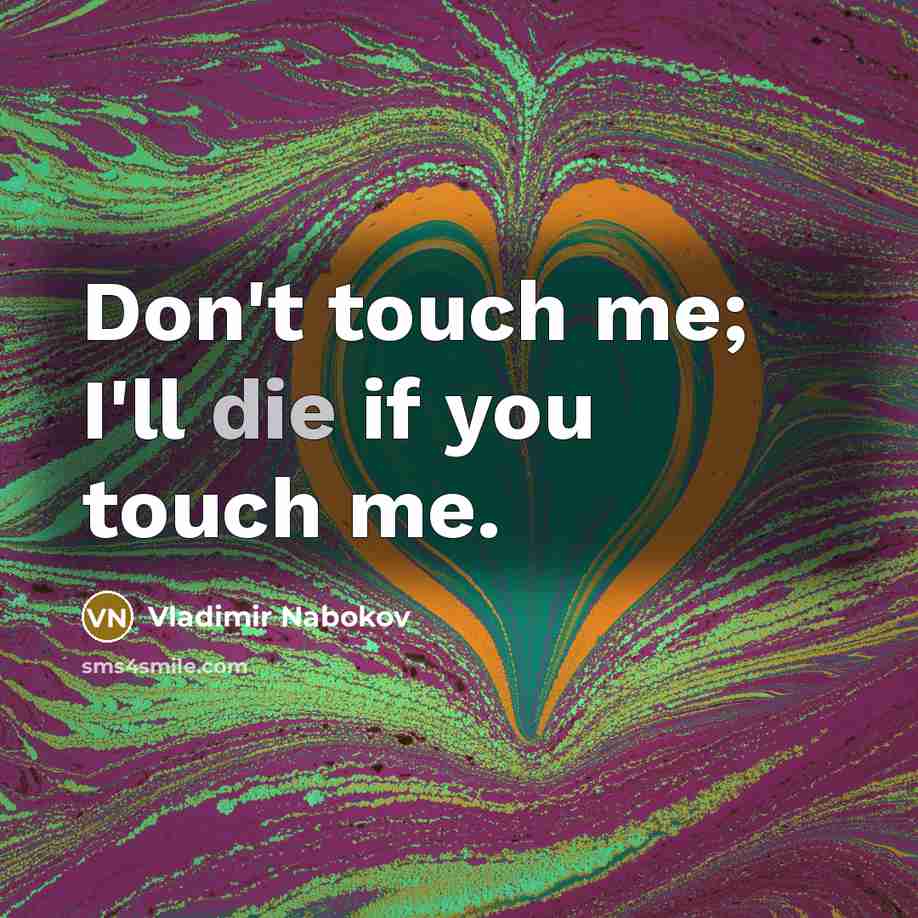 “Don't touch me; I'll die if you touch me.…” quote by Vladimir Nabokov