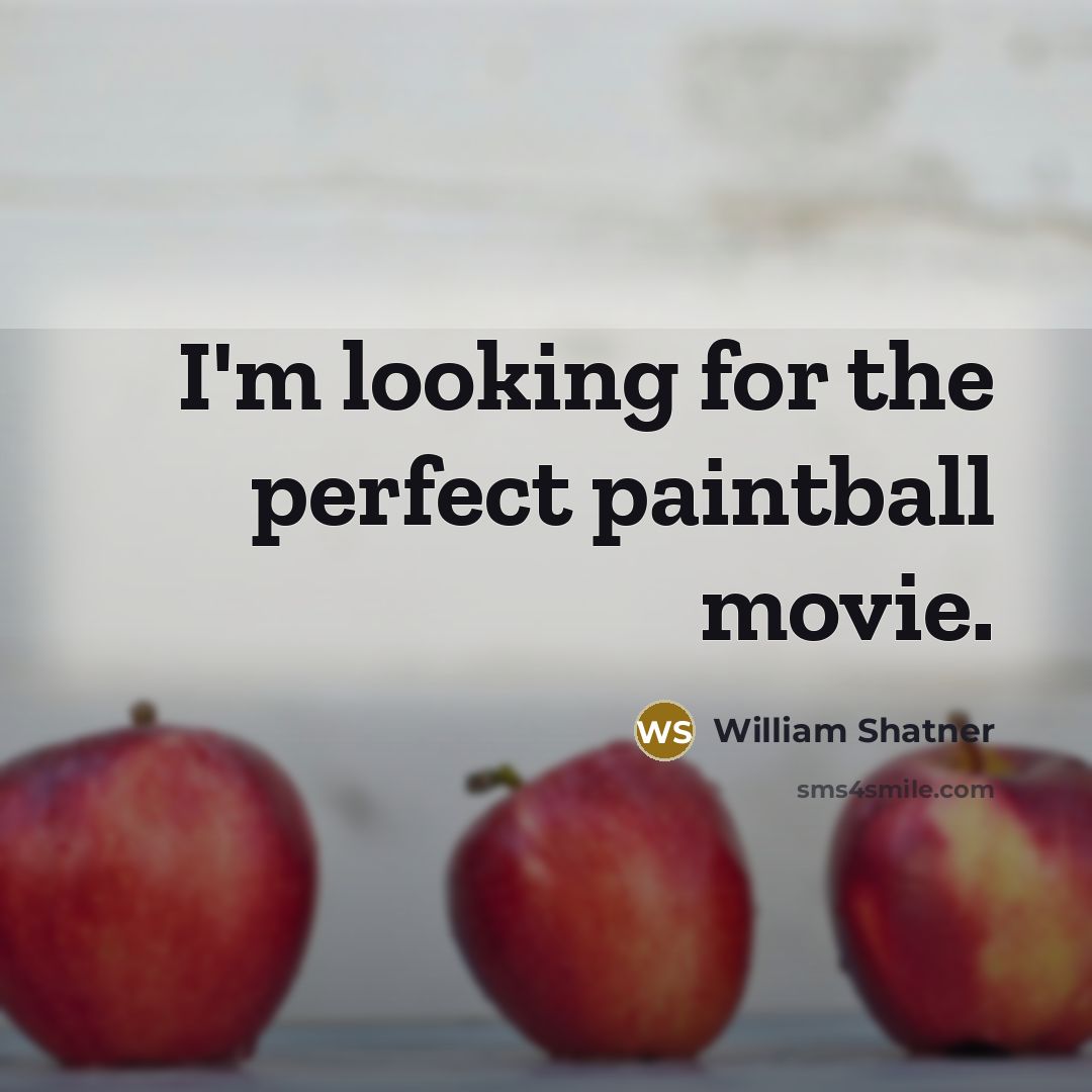 “I'm looking for the perfect paintball movie.” quote by William Shatner