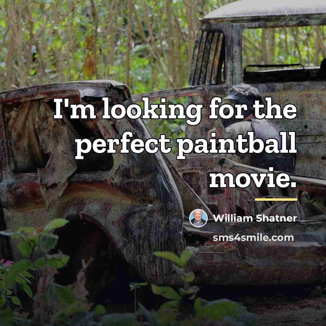 “I'm looking for the perfect paintball movie.…” quote by William Shatner