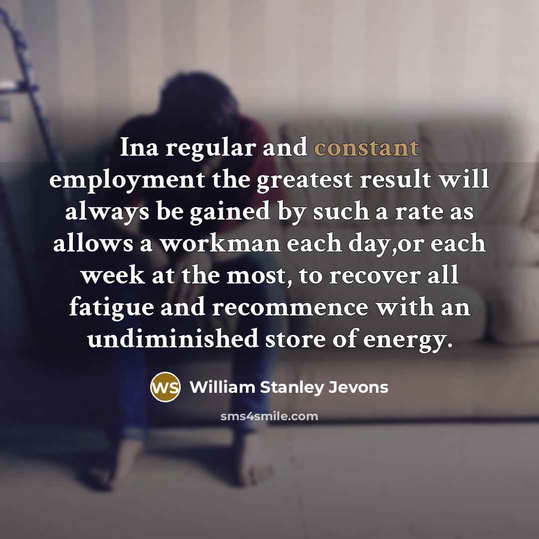 “Ina regular and constant employment the greatest result will always…” quote by William Stanley Jevons