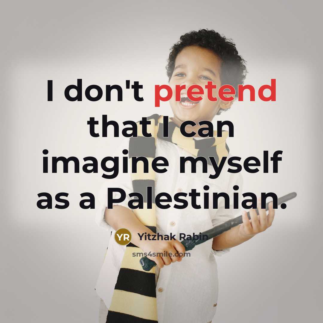 “I don't pretend that I can imagine myself as a…” quote by Yitzhak Rabin
