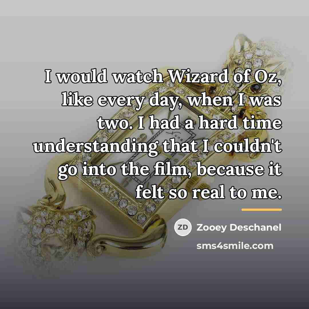“I would watch Wizard of Oz, like every day, when…” quote by Zooey Deschanel