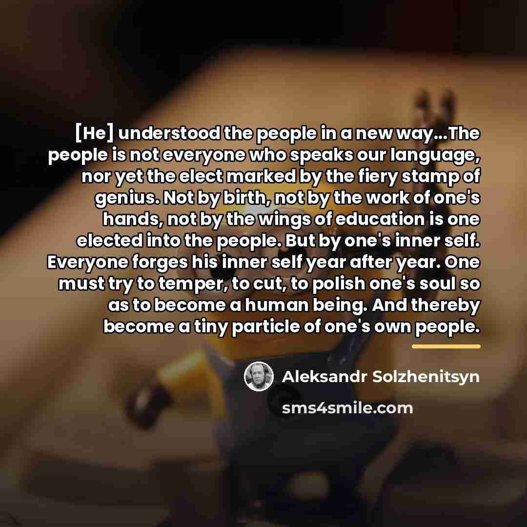 “[He] understood the people in a new way...The people is…” quote by Aleksandr Solzhenitsyn
