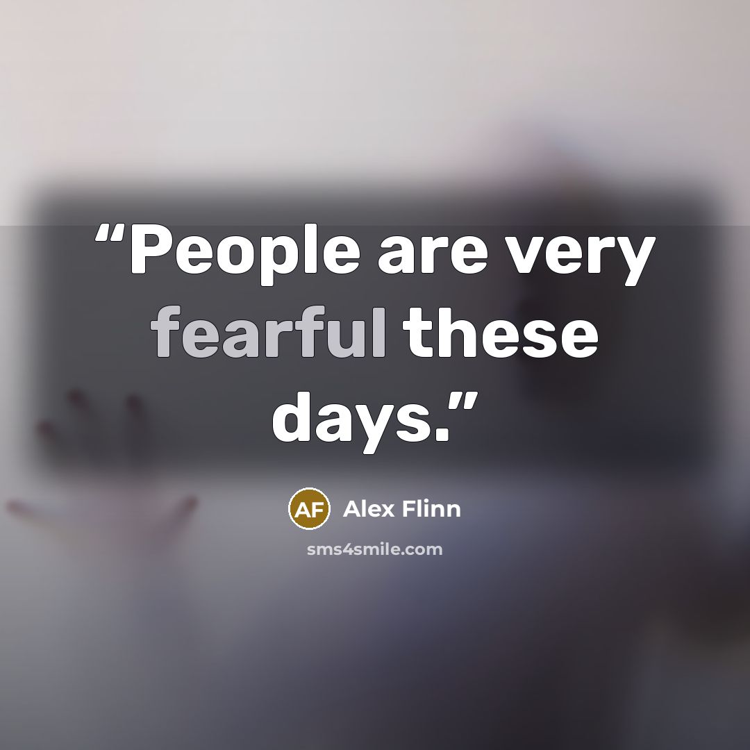 “People are very fearful these days.” quote by Alex Flinn