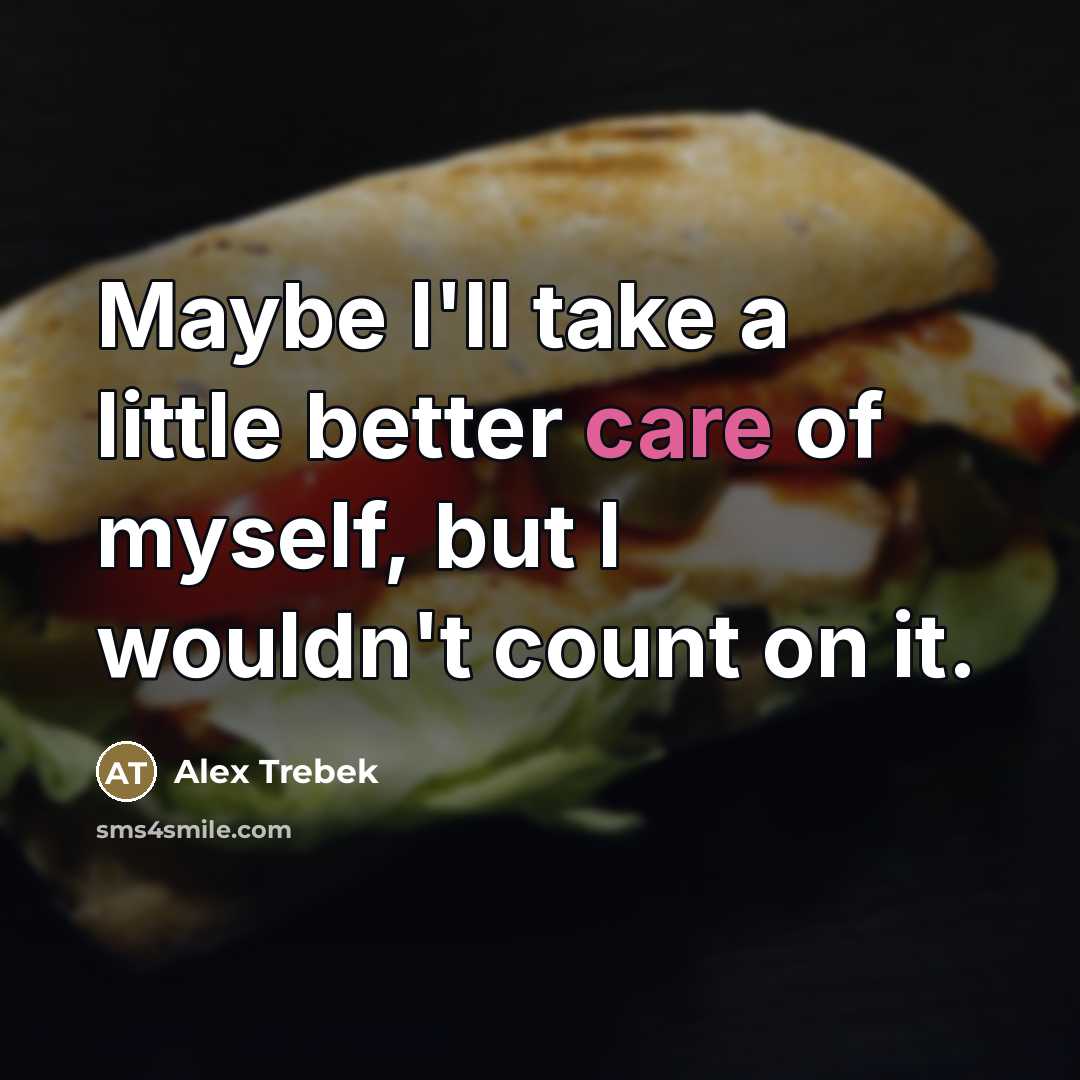 “Maybe I'll take a little better care of myself, but…” quote by Alex Trebek