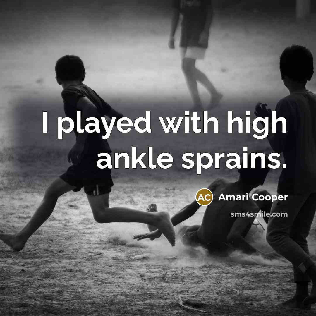 “I played with high ankle sprains.…” quote by Amari Cooper