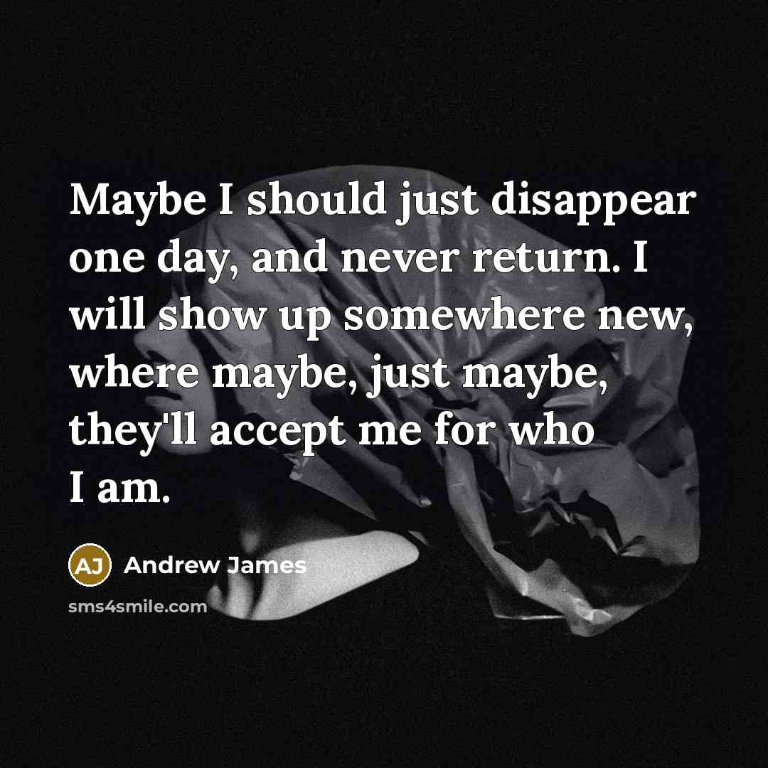 “Maybe I should just disappear one day, and never return.…” quote by Andrew James