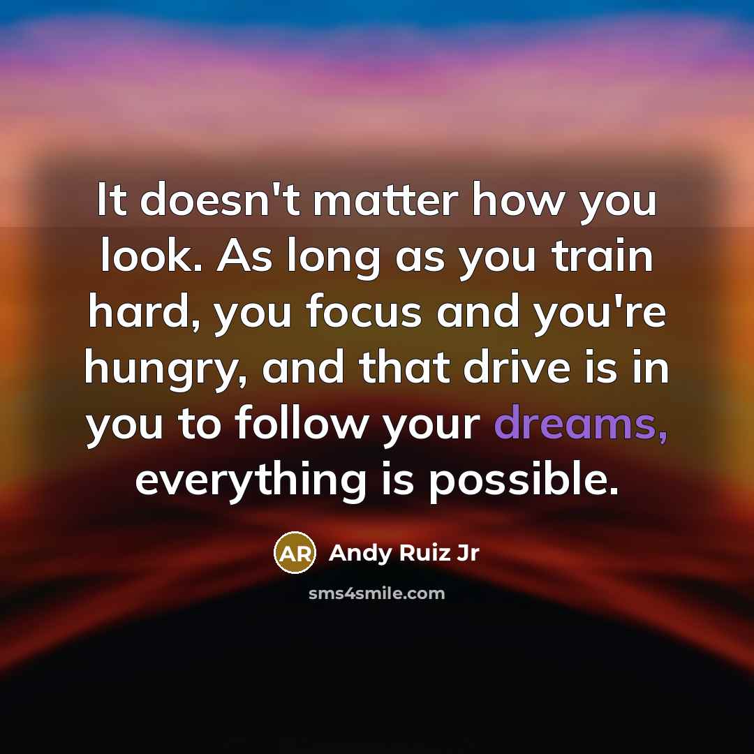 “It doesn't matter how you look. As long as you…” quote by Andy Ruiz Jr