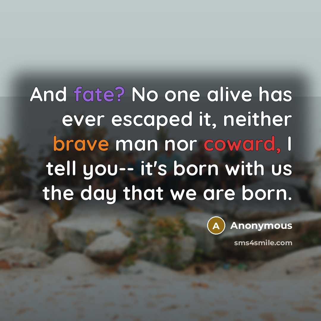 “And fate? No one alive has ever escaped it, neither…” quote by Anonymous