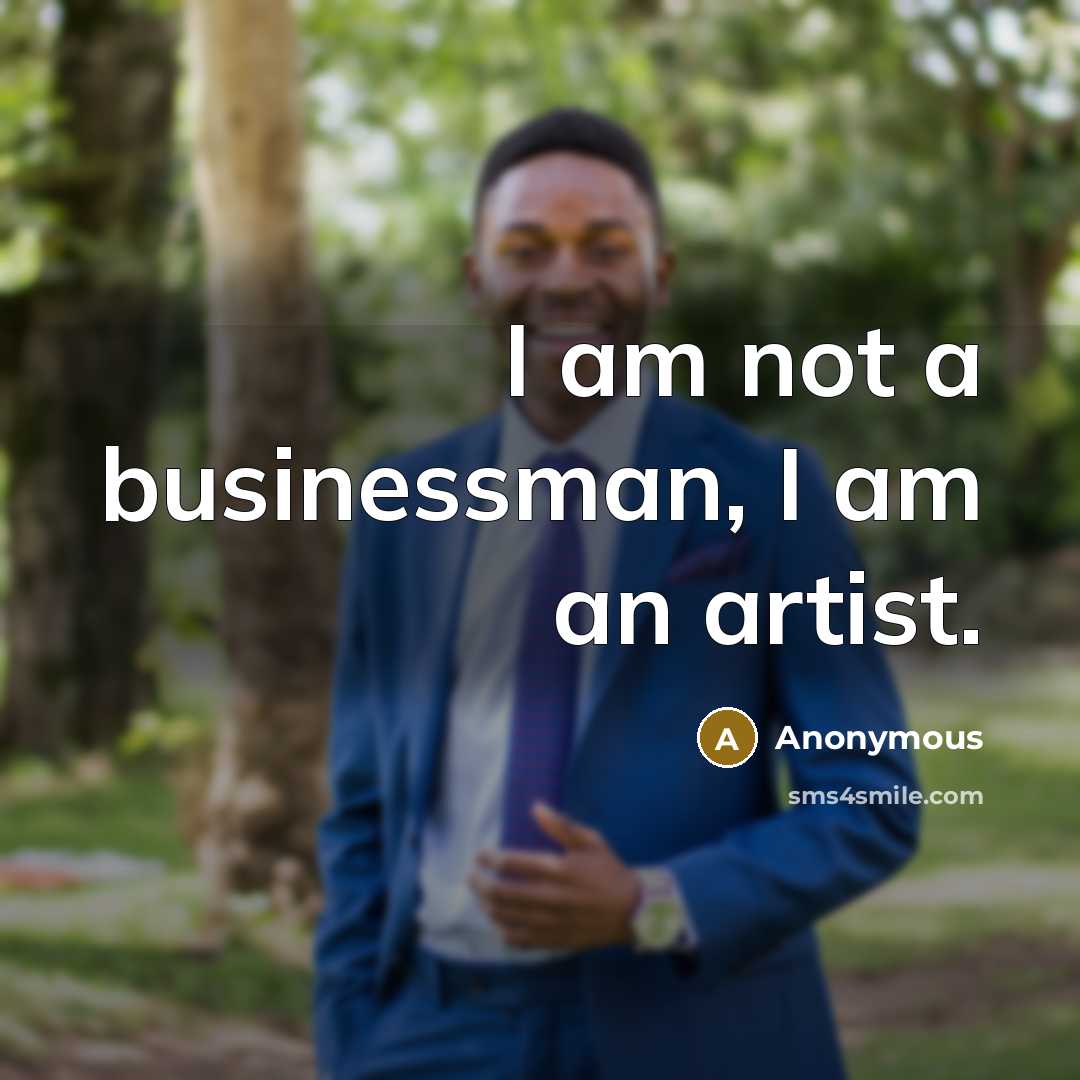 “I am not a businessman, I am an artist.…” quote by Anonymous