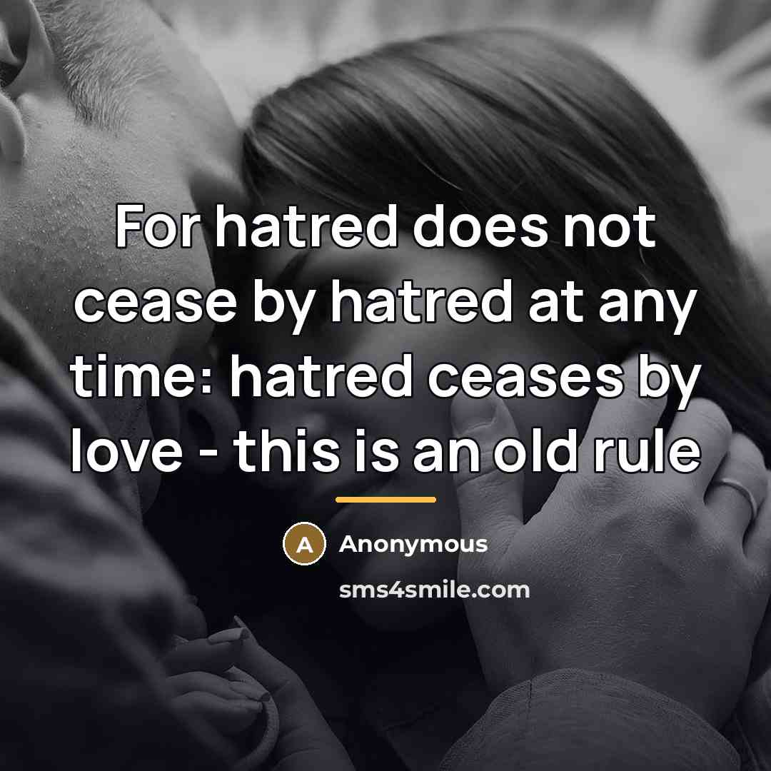 “For hatred does not cease by hatred at any time:…” quote by Anonymous