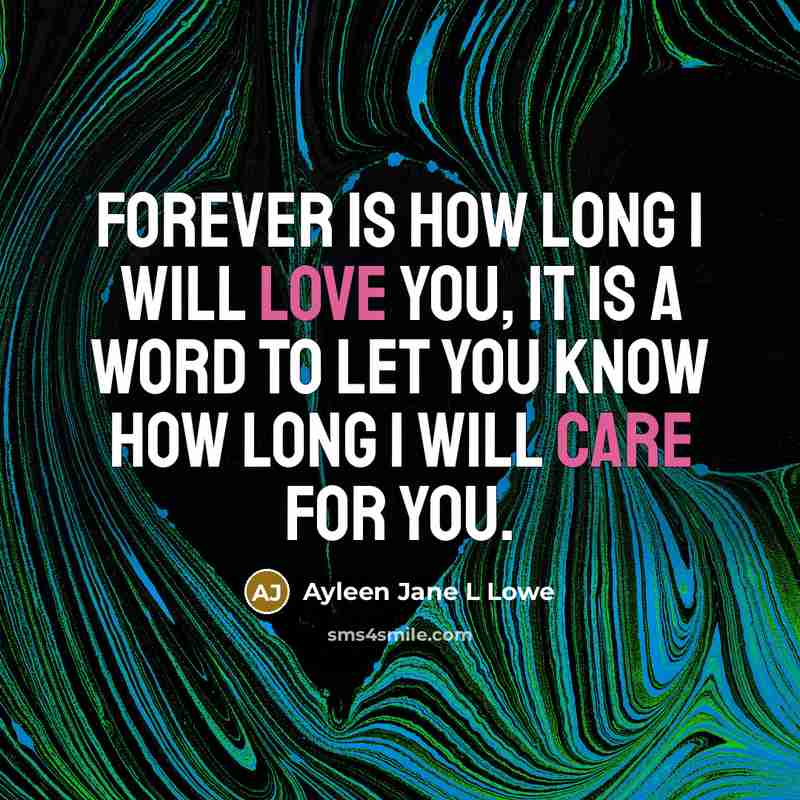 “Forever is how long I will love you, it is a word to let you know how long I will care for you.” quote by Ayleen Jane L Lowe