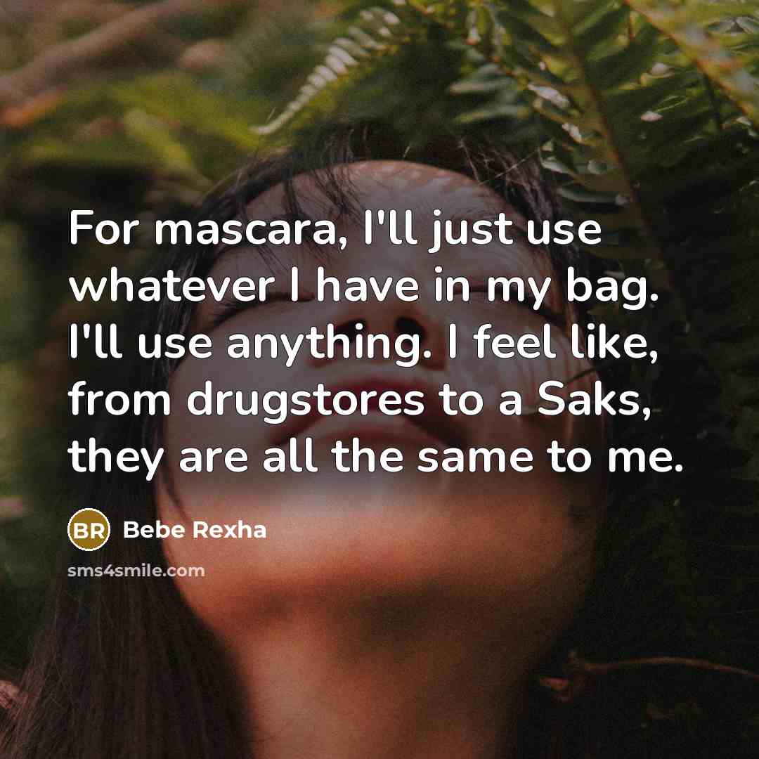 “For mascara, I'll just use whatever I have in my…” quote by Bebe Rexha