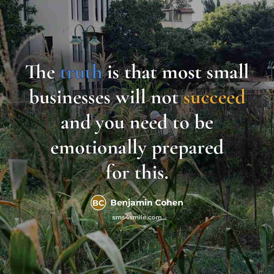 “The truth is that most small businesses will not succeed…” quote by Benjamin Cohen