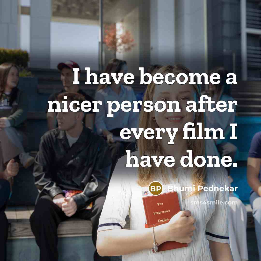 “I have become a nicer person after every film I…” quote by Bhumi Pednekar