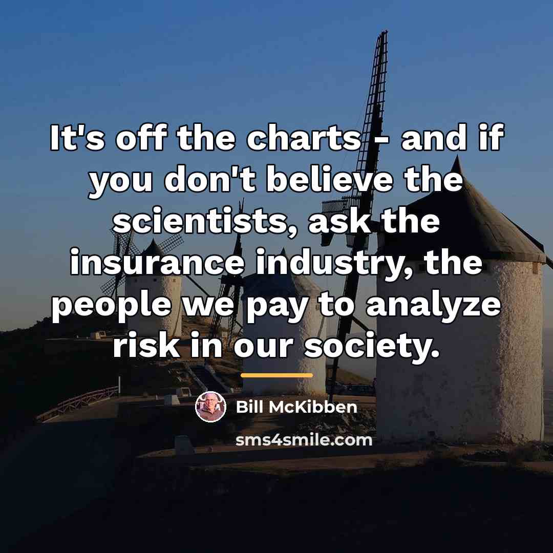 “It's off the charts - and if you don't believe…” quote by Bill McKibben