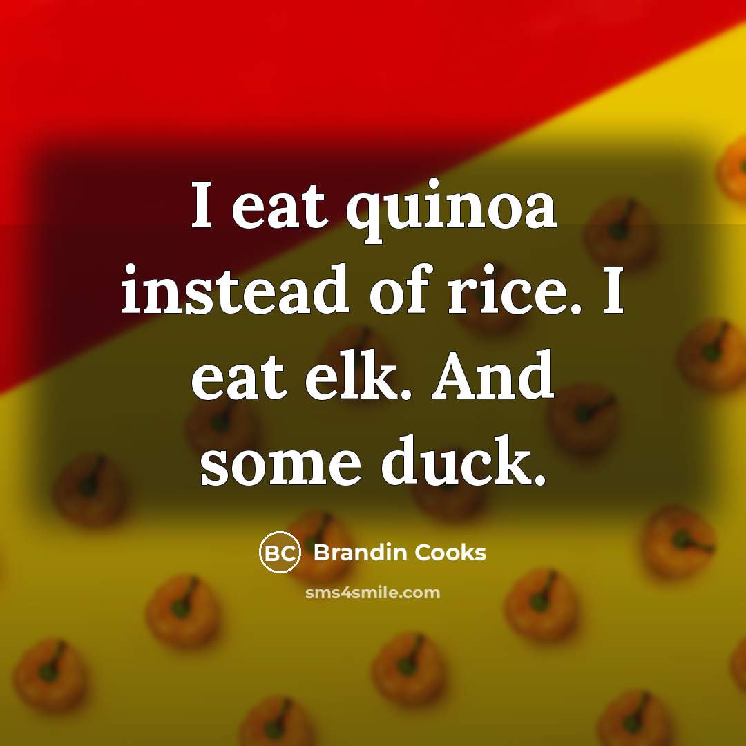 “I eat quinoa instead of rice. I eat elk. And…” quote by Brandin Cooks