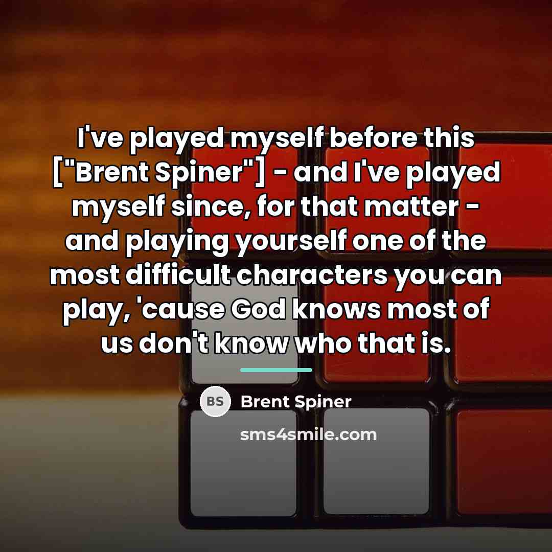 “I've played myself before this ["Brent Spiner"] - and I've…” quote by Brent Spiner