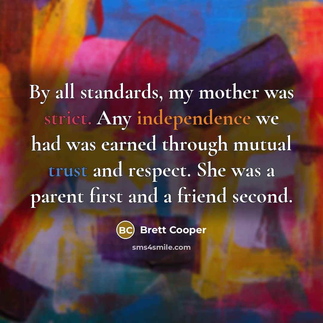 “By all standards, my mother was strict. Any independence we…” quote by Brett Cooper