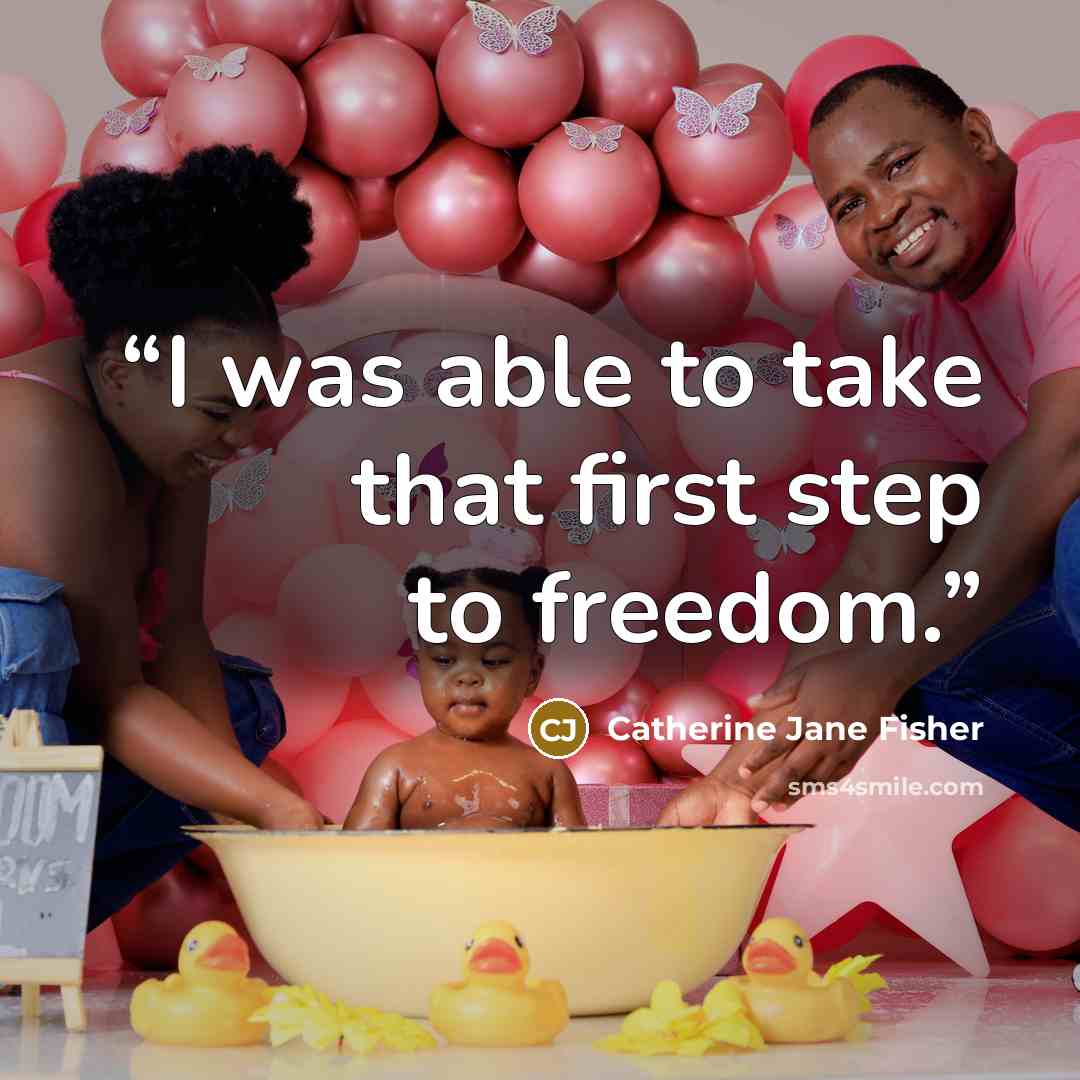 “I was able to take that first step to freedom.” quote by Catherine Jane Fisher