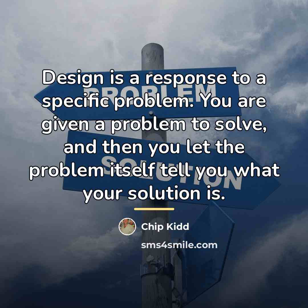 “Design is a response to a specific problem. You are…” quote by Chip Kidd