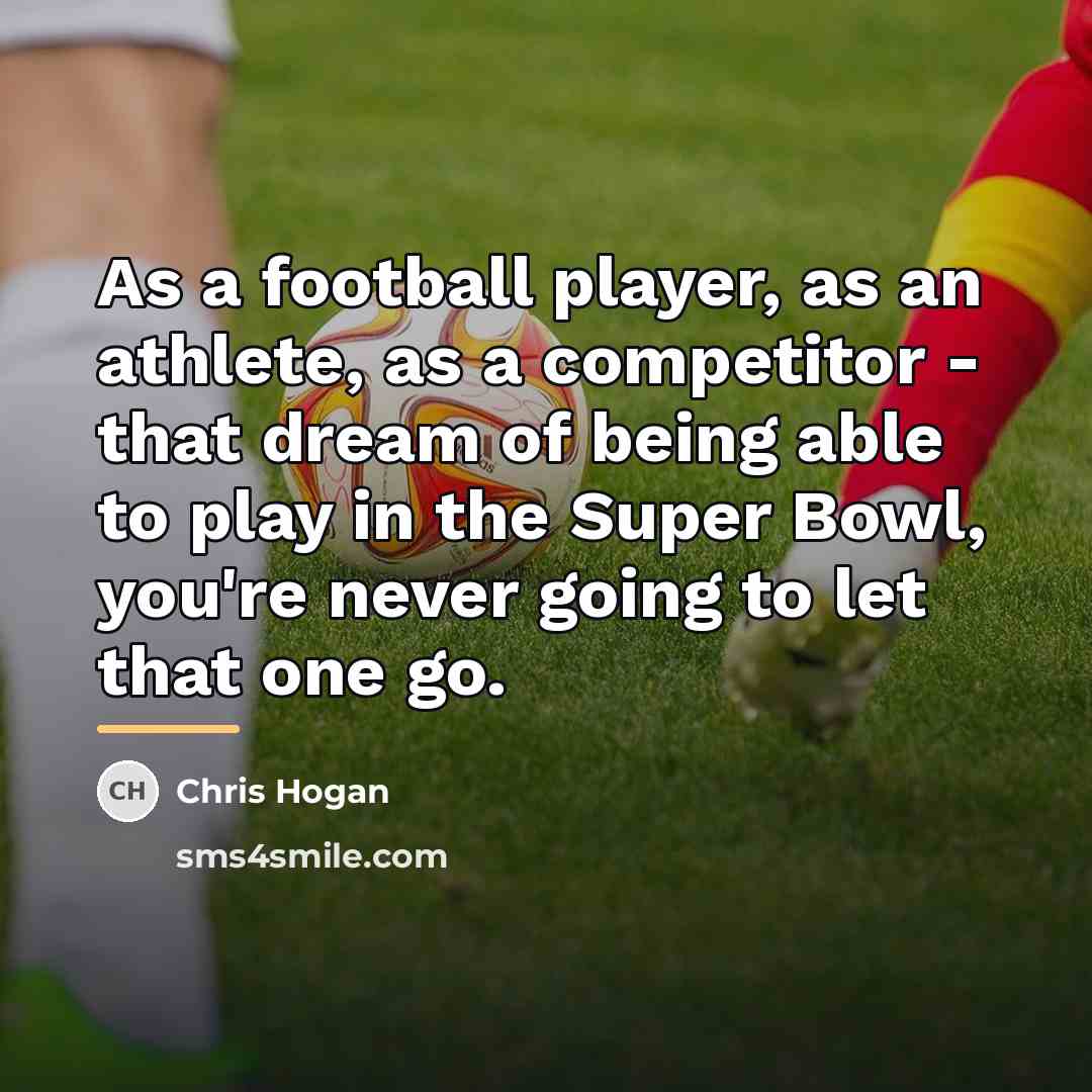 “As a football player, as an athlete, as a competitor…” quote by Chris Hogan