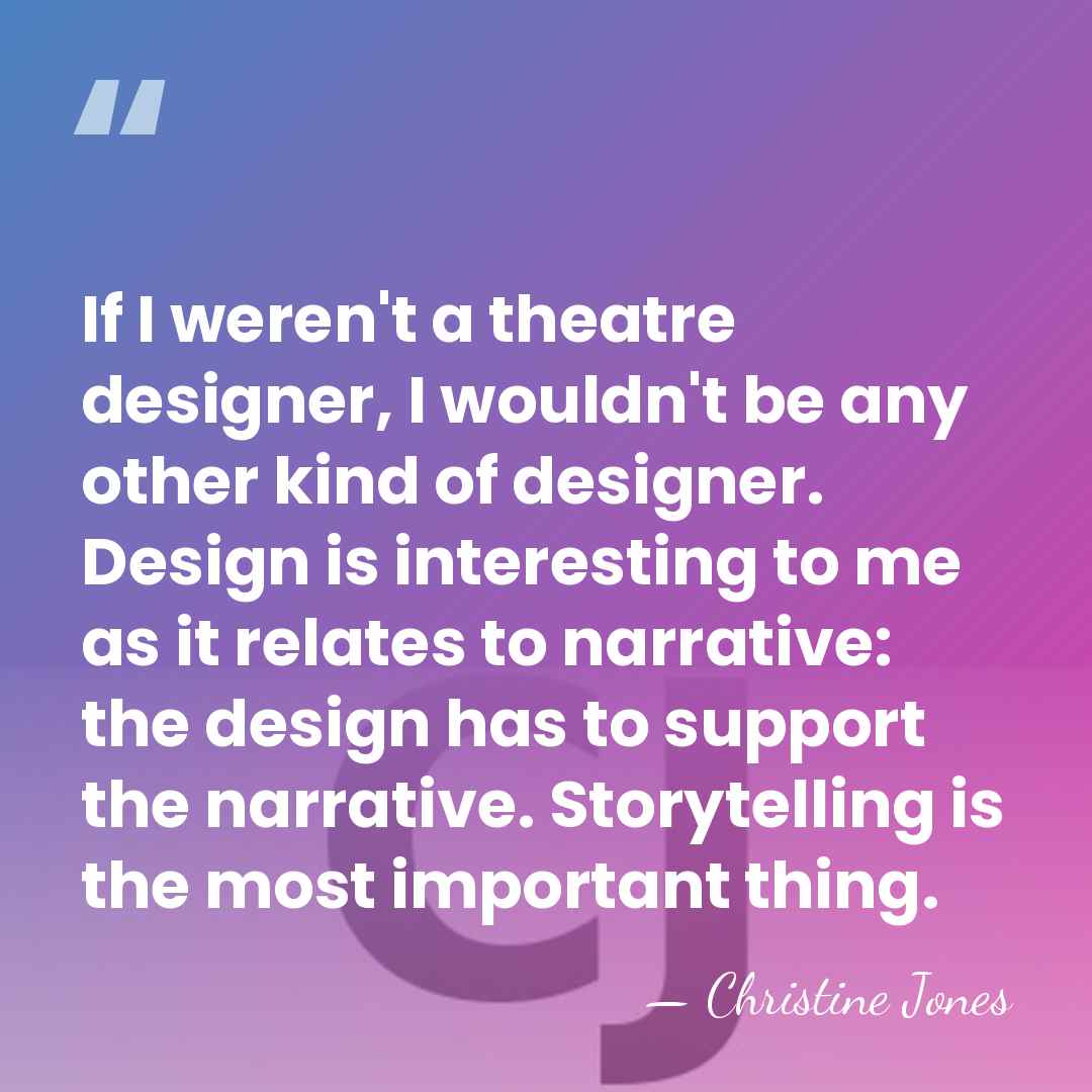 If I weren't a theatre designer, I wouldn't be any other kind&hellip; - Christine Jones