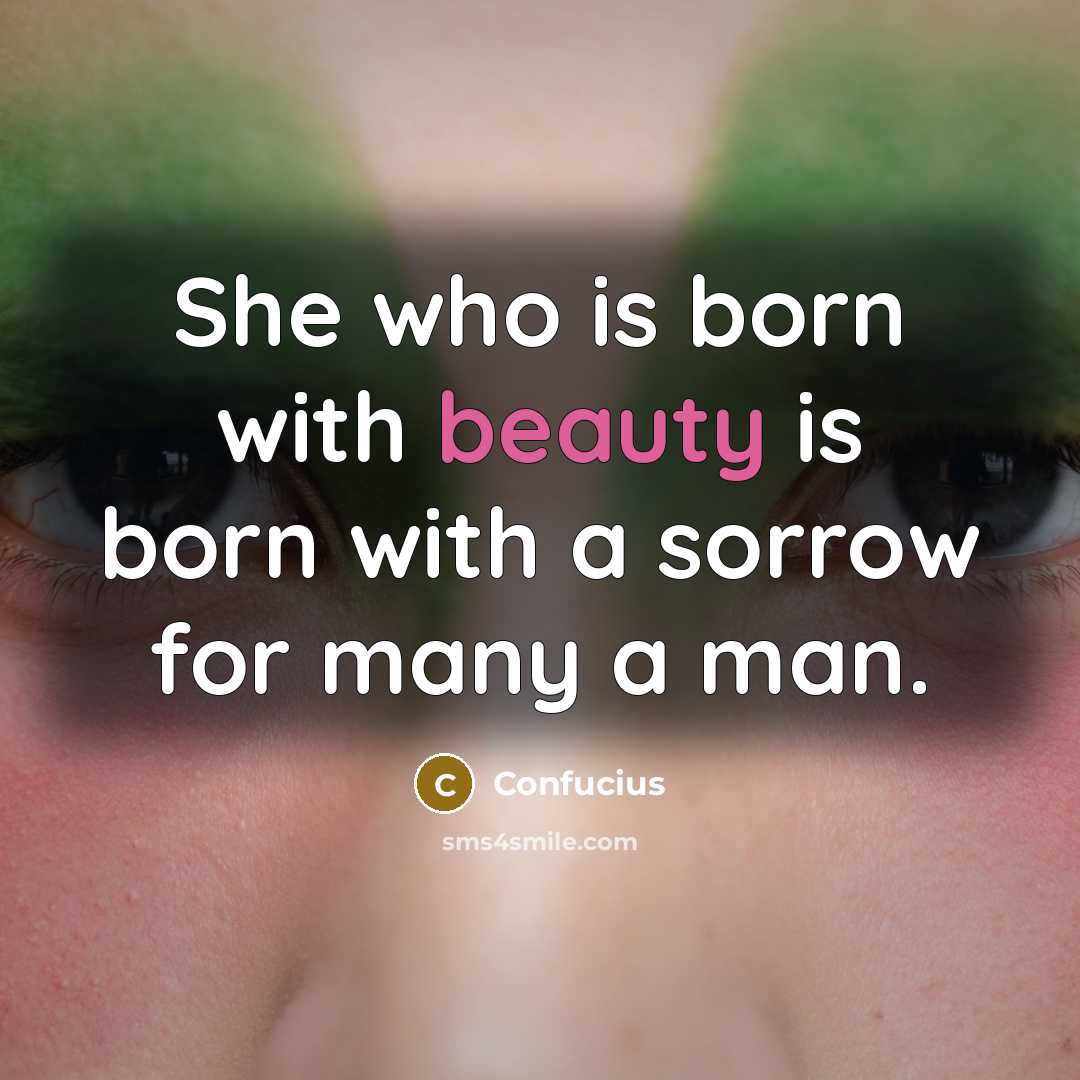 “She who is born with beauty is born with a…” quote by Confucius