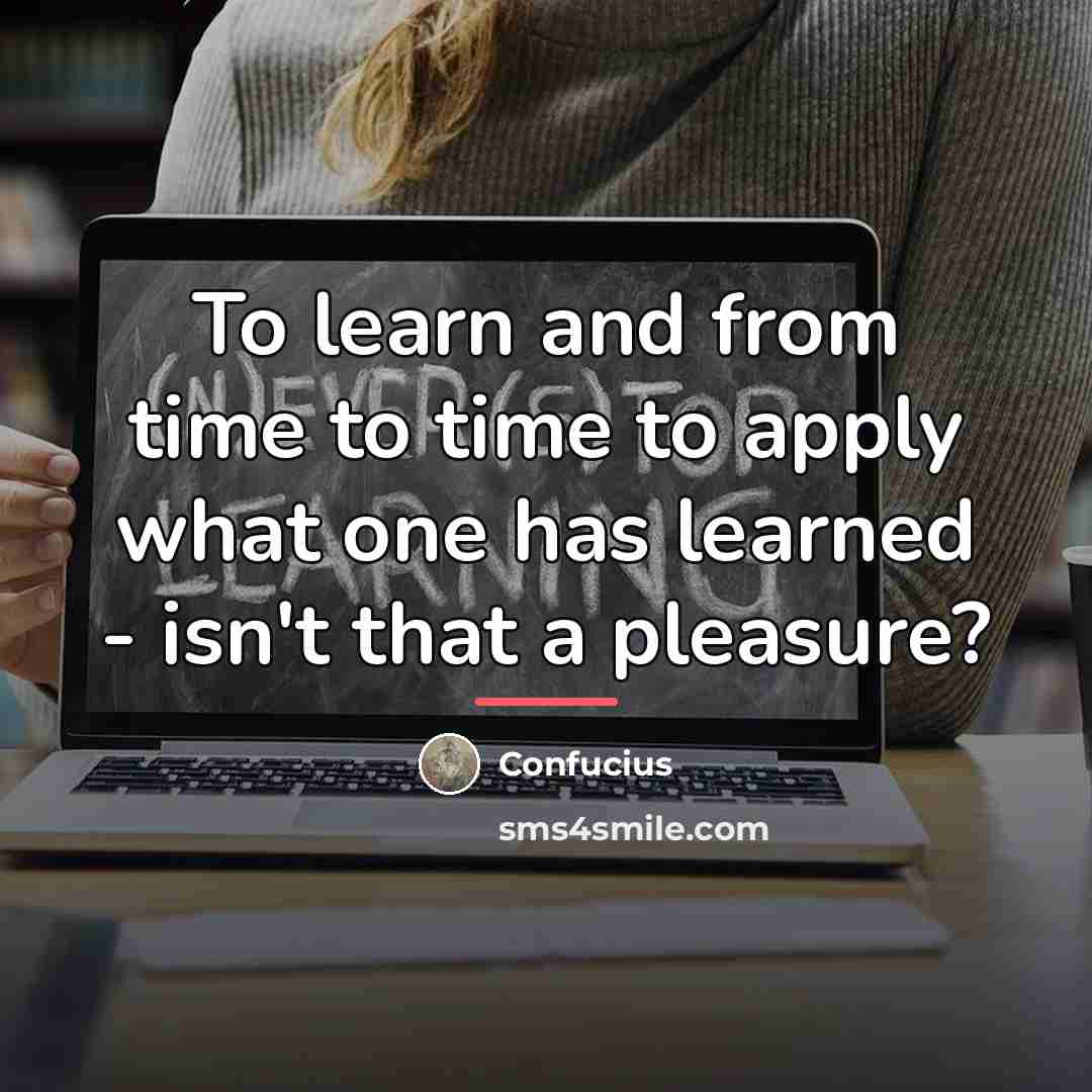 “To learn and from time to time to apply what…” quote by Confucius